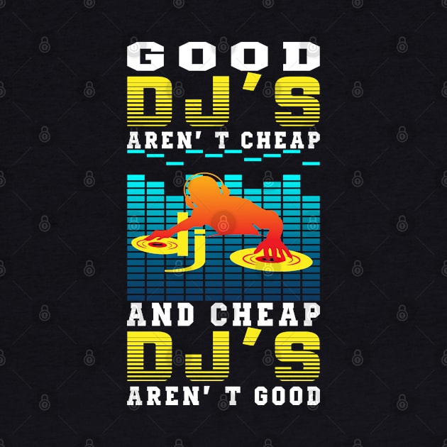 Good DJs Aren't Cheap and Cheap DJs aren't good - Funny gift by LindaMccalmanub